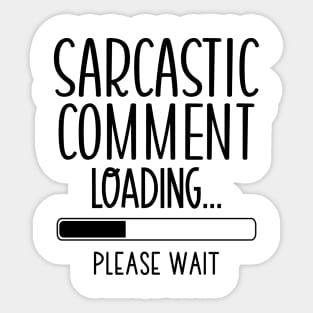 Sarcastic Comment Loading Pleas Wait Sticker